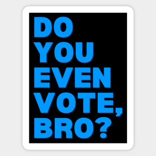 Do You Even Vote, Bro? Sticker